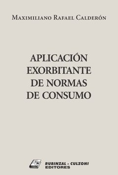 Aplicación exorbitante de normas de consumo AUTOR: Calderón, Maximiliano R.