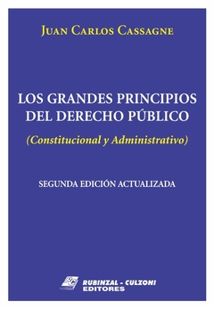 Los grandes principios del Derecho Público Constitucional y Administrativo - CASSAGNE JUAN CARLOS
