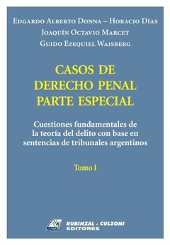 Casos de Derecho Penal Parte Especial. Cuestiones fundamentales de la teoría del delito con base en sentencias de tribunales argentinos - Tomo I DONN, Edgardo