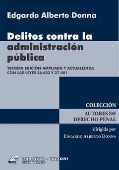 Delitos contra la administración pública 3ª edición AUTOR: Donna, Egardo Alberto