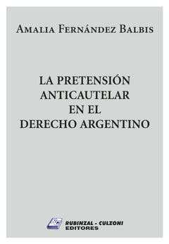 La pretensión anticautelar en el Derecho Argentino. Amalia Fernández Balbis
