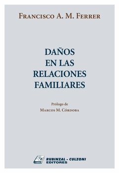 Daños en las relaciones familiares. AUTOR: Ferrer, Francisco A. M.