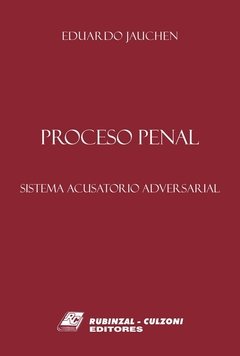 Proceso penal sistema acusatorio adversarial AUTOR: Jauchen, Eduardo