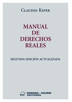 Manual de derechos reales 23ª edición AUTOR: Kiper, Claudio