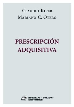 Prescripción adquisitiva AUTOR: Kiper, Claudio/Otero, Mariano C.