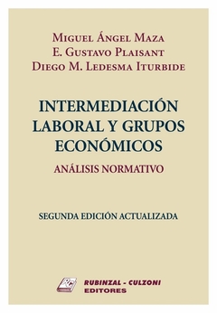 Intermediación laboral y grupos económicos Análisis normativo. 2ª edición actualizada - Maza Miguel Ángel
