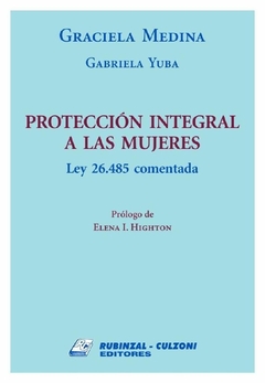 Protección integral a las mujeres. Ley 26.485 Comentada. AUTOR: Graciela Medina