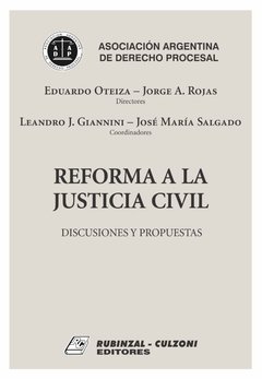 Reforma a la justicia civil. Discusiones y propuestas AUTOR: Oteiza, Eduardo / Rojas, Jorge A.