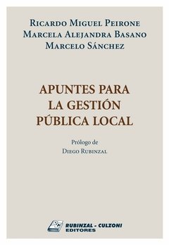 Apuntes para la gestión publica local AUTOR: Peirone, Ricardo Miguel/ Basano, Marcela Alejandra/ Sánchez, Marcelo