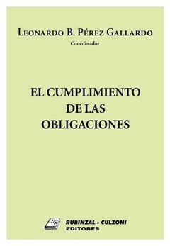 El cumplimiento de las obligaciones AUTOR: Perez Gallardo, Leonardo B.