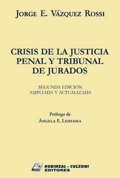 Crisis de la justicia penal y tribunal de jurados AUTOR: Vásquez Rossi, Jorge E.