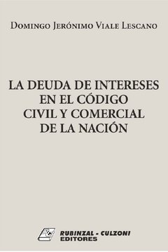 La deuda de Intereses en el Código Civil y Comercial de la Nación AUTOR: Viale Lescano, Domingo Jerónimo