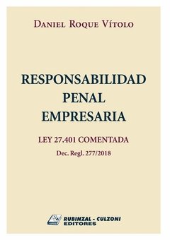 Responsabilidad penal empresaria ley 27.401 comentada AUTOR: Vitolo, Daniel Roque