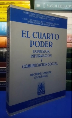 El cuarto poder Expresión, información y comunicación social. Autor: SANDLER, Héctor R.