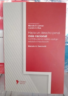 Hacia un derecho penal más racional - Marcelo A. Sancinetti , Coordinadores: Marcelo D. Lerman - Leandro A. Dias