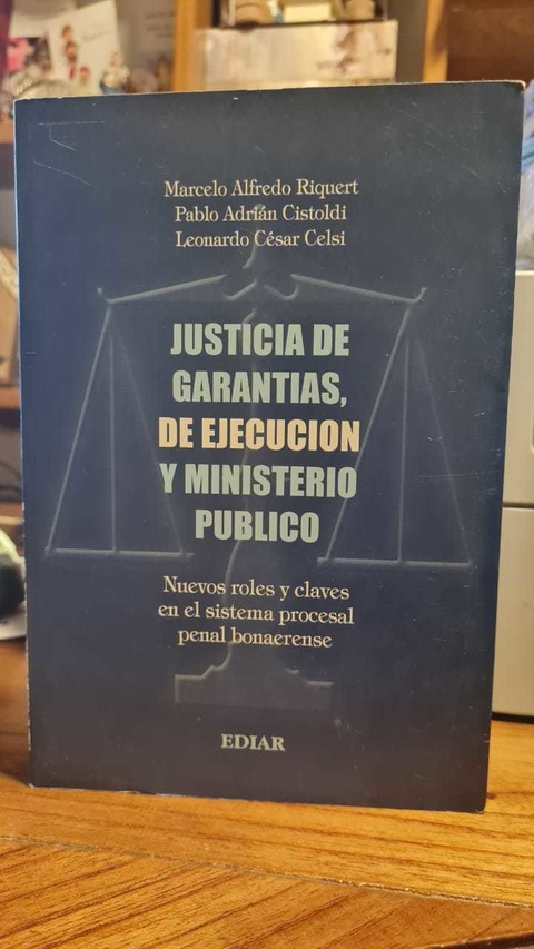 Justicia de garantías, de ejecución y ministerio público Autor: Riquert, Marcelo A.