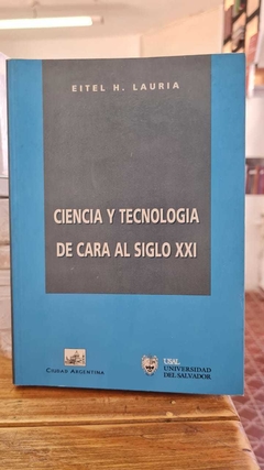 Ciencia y Tecnologia de Cara Al Siglo XXI. Eitel H Lauria