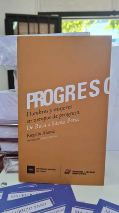 PROGRESO. Hombres y Mujeres de Roca a Sáenz Peña. Rogelio Alaníz