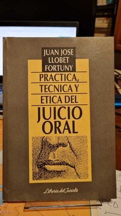 Practica, Arte y Ética del Juicio Oral. JUAN JOSE LLOBET FORTUNY
