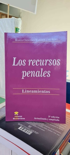 Los Recursos Penales. Lineamientos. María Cristina Barbera de Riso 3° edición Actualizada y Ampliada Edición 2020
