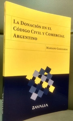 La Donación en el Código Civil y Comercial Argentino AUTOR: Gagliardo, Mariano