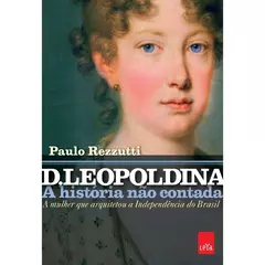 D. Leopoldina: a história não contada