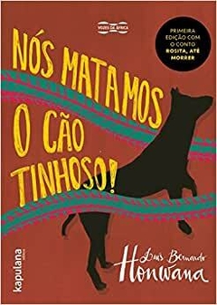 Nós Matamos o Cão Tinhoso!, autor Luís Bernardo Honwana. Editora Kapulana