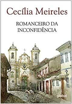 Romanceiro da Inconfidência , autor Cecília Meireles. Editora Global