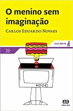 O menino sem imaginação, autor Carlos Eduardo Novaes. Editora Ática.