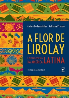 Flor de Lirolay e outros contos da América Latina, autor Celina Bodenmüller e Fabiana Prando. Editora