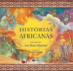 Histórias Africanas, autor Ana Maria Machado. Editora FTD Educação.