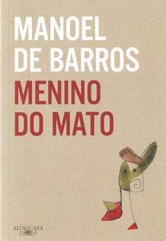 Menino do mato, autor Manoel de Barros, Editora Alfaguarra