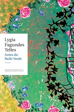 Antes do baile verde, autor Lygia Fagundes Telles. Editora Companhia das Letras