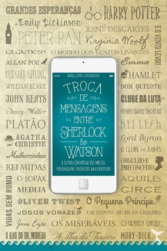 Troca de mensagens entre Sherlock & Watson e outras conversas dos nossos personagens favoritos da Literatura, autor Mallory Ortberg. Editora Record.