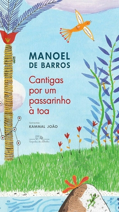 Cantigas por um passarinho à toa, autor Manoel de Barros. Editora Companhia das Letrinhas