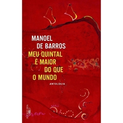O Meu Quintal É Maior Do Que O Mundo, autor Manoel de Barros. Editora Alfaguara.