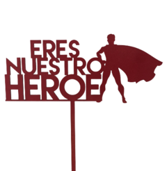 Cake Topper "Eres Nuestro HEROE"