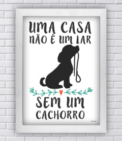 Quadro UMA CASA NÃO É UM LAR SEM UM CACHORRO