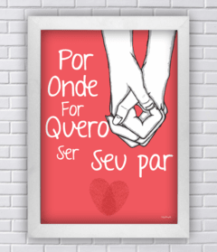 Quadro por onde for quero ser seu par