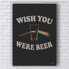 Placa WISH YOU were BEER PINK FLOYD