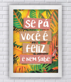 SE PÁ VOCÊ É FELIZ E NEM SABE (Ref:AV188/V146/P177) - comprar online