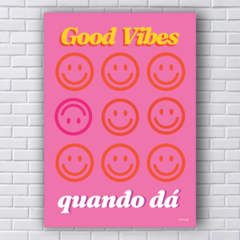 GOOD VIBES QUANDO DÁ (Ref:P205|V248|AV211) na internet