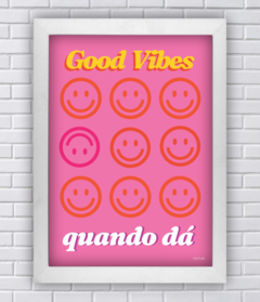 GOOD VIBES QUANDO DÁ (Ref:P205|V248|AV211) - comprar online