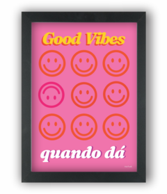 GOOD VIBES QUANDO DÁ (Ref:P205|V248|AV211)