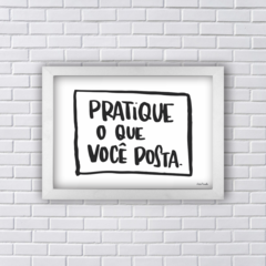 Quadro Decorativo Pratique o que você posta