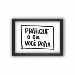 Quadro Decorativo Pratique o que você posta