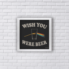 Quadro WISH YOU were BEER PINK FLOYD