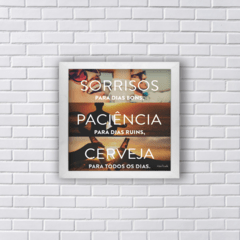 Quadro Sorrisos paciência cerveja