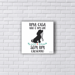 Placa UMA CASA NÃO É UM LAR SEM UM CACHORRO