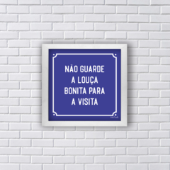 NÃO GUARDE A LOUÇA BONITA PARA A VISITA (Ref:P185) - comprar online